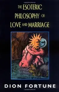 The Esoteric Philosophy of Love and Marriage