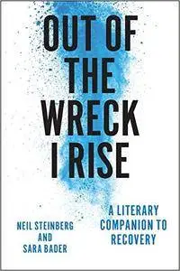 Out of the Wreck I Rise: A Literary Companion to Recovery