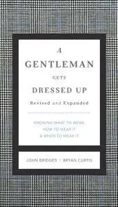 A Gentleman Gets Dressed Up Revised and Expanded