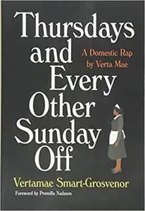 Thursdays and Every Other Sunday Off: A Domestic Rap by Verta Mae