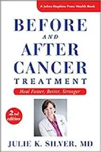 Before and After Cancer Treatment: Heal Faster, Better, Stronger (A Johns Hopkins Press Health Book)
