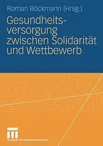 Gesundheitsversorgung zwischen Solidarität und Wettbewerb