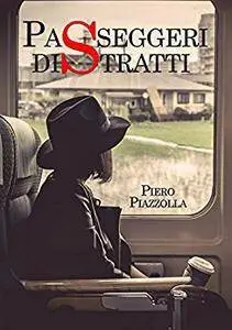 Piero Piazzolla - Passeggeri distratti