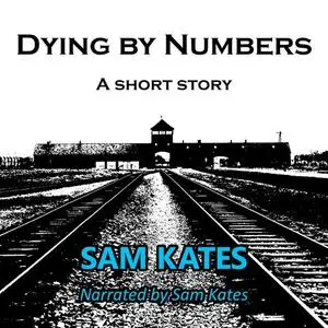 «Dying by Numbers: a short story» by Sam Kates