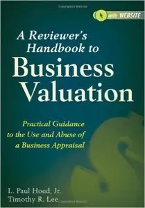 A Reviewer's Handbook to Business Valuation: Practical Guidance to the Use and Abuse of a Business Appraisal (repost)