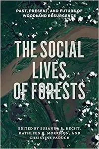 The Social Lives of Forests: Past, Present, and Future of Woodland Resurgence