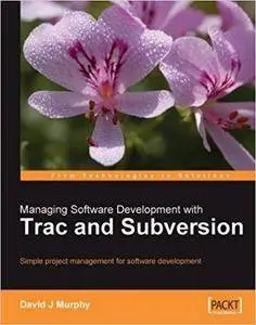 Managing Software Development with Trac and Subversion: Simple project management for software development. (Repost)