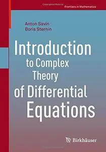 Introduction to Complex Theory of Differential Equations (Frontiers in Mathematics) [Repost]