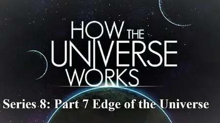 Sci Ch - How the Universe Works Series 8 Part 7 Edge of the Universe (2020)