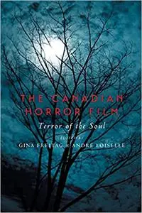 The Canadian Horror Film: Terror of the Soul