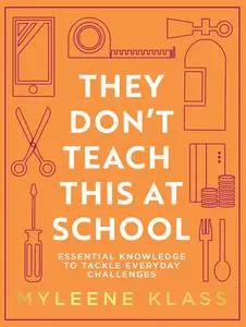 They Don't Teach This at School: Essential Knowledge to Tackle Everyday Challenges