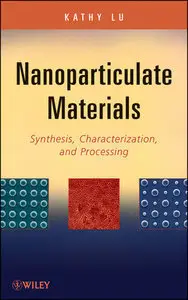 Nanoparticulate Materials: Synthesis, Characterization, and Processing (Repost)