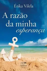 «A razão da minha esperança» by Érika Vilela