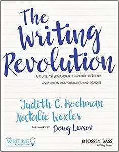 The Writing Revolution: A Guide to Advancing Thinking Through Writing in All Subjects and Grades