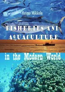 "Fisheries and Aquaculture in the Modern World" ed. by Heimo Mikkola