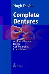Complete Dentures: A Clinical Manual for the General Dental Practitioner [Repost]