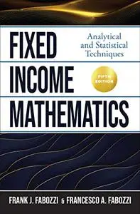 Fixed Income Mathematics: Analytical and Statistical Techniques, 5th Edition