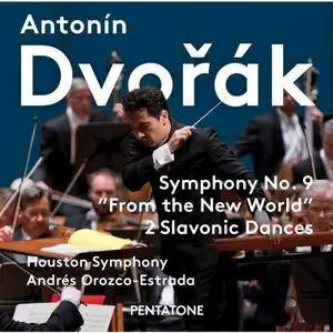Houston Symphony & Andrés Orozco-Estrada - Dvořák: Symphony No. 9 "From the New World" & 2 Slavonic Dances (2017)
