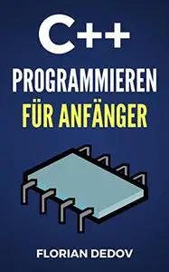 C++ Programmieren Für Anfänger: Crashkurs - In einem Tag Programmieren lernen