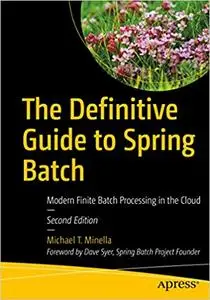 The Definitive Guide to Spring Batch: Modern Finite Batch Processing in the Cloud (repost)