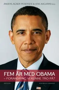 «Fem år med Obama» by Mogens Lykketoft,Gitte Nielsen,Anders Agner Pedersen,Jens Aagaard,Jonas Løvschall-Wedel,Cecilie Ba