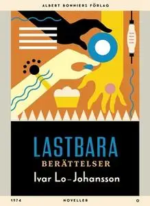 «Lastbara berättelser : Noveller» by Ivar Lo-Johansson