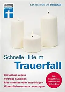 Schnelle Hilfe im Trauerfall - Bestattung regeln, Verträge kündigen, Erbe antreten oder ausschlag...