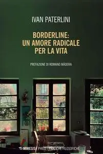 Borderline: un amore radicale per la vita - Ivan Paterlini
