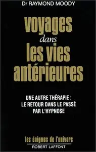 Raymond Moody, "Voyages dans les vies antérieures"