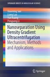 Nanoseparation Using Density Gradient Ultracentrifugation: Mechanism, Methods and Applications (Repost)