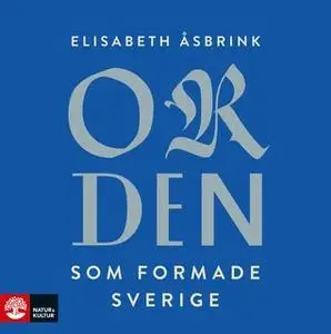 «Orden som formade Sverige» by Elisabeth Åsbrink