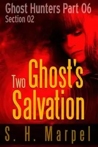 «Two Ghost's Salvation – Section 02» by S.H. Marpel