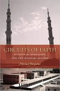 Circuits of Faith: Migration, Education, and the Wahhabi Mission