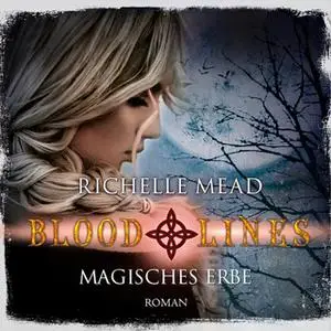 «Bloodlines: Magisches Erbe» by Richelle Mead