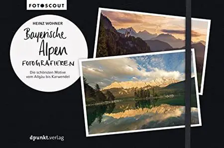 Bayerische Alpen fotografieren: Die schönsten Motive vom Allgäu bis Karwendel