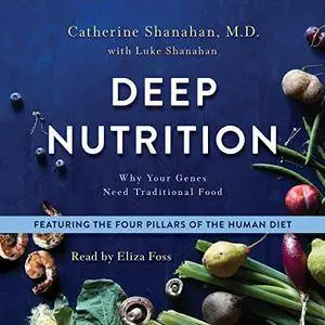 Deep Nutrition: Why Your Genes Need Traditional Food [Audiobook]