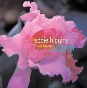Eddie Higgins - Speaking of Jobim (2000)