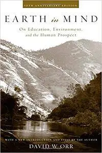 Earth in Mind: On Education, Environment, and the Human Prospect, 2nd Edition