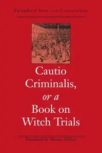 Cautio Criminalis, or a Book on Witch Trials