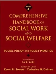 Comprehensive Handbook of Social Work and Social Welfare. Social Policy and Policy Practice [Repost]