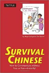 Survival Chinese: How to Communicate without Fuss or Fear - Instantly! (Survival Series)