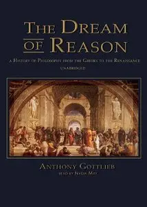 The Dream of Reason: A History of Philosophy from the Greeks to the Renaissance [Audiobook, Repost]