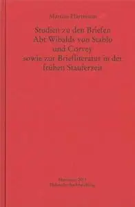 Studien zu den Briefen Abt Wibalds von Stablo und Corvey sowie zur Briefliteratur in der frühen Stauferzeit