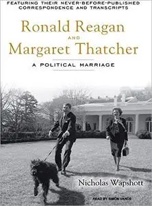 Ronald Reagan and Margaret Thatcher: A Political Marriage [Audiobook]