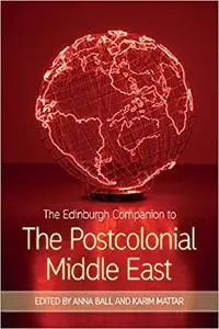 The Edinburgh Companion to the Postcolonial Middle East
