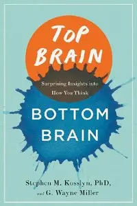 Top Brain, Bottom Brain: Surprising Insights into How You Think