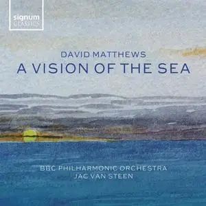 Jac van Steen, BBC Philharmonic Orchestra - David Matthews: A Vision of the Sea (2021)