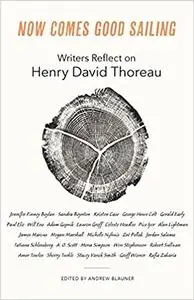 Now Comes Good Sailing: Writers Reflect on Henry David Thoreau