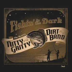 The Nitty Gritty Dirt Band - Fishin' in the Dark: The Best of the Nitty Gritty Dirt Band (2017)
