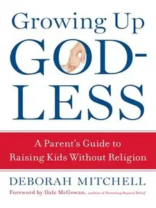 Growing Up Godless: A Parent's Guide to Raising Kids Without Religion (repost)